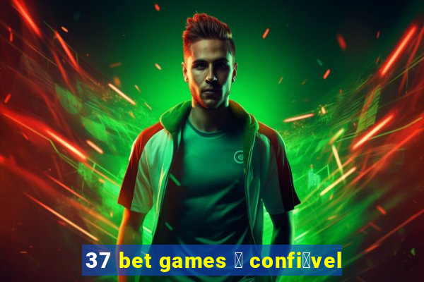 37 bet games 茅 confi谩vel